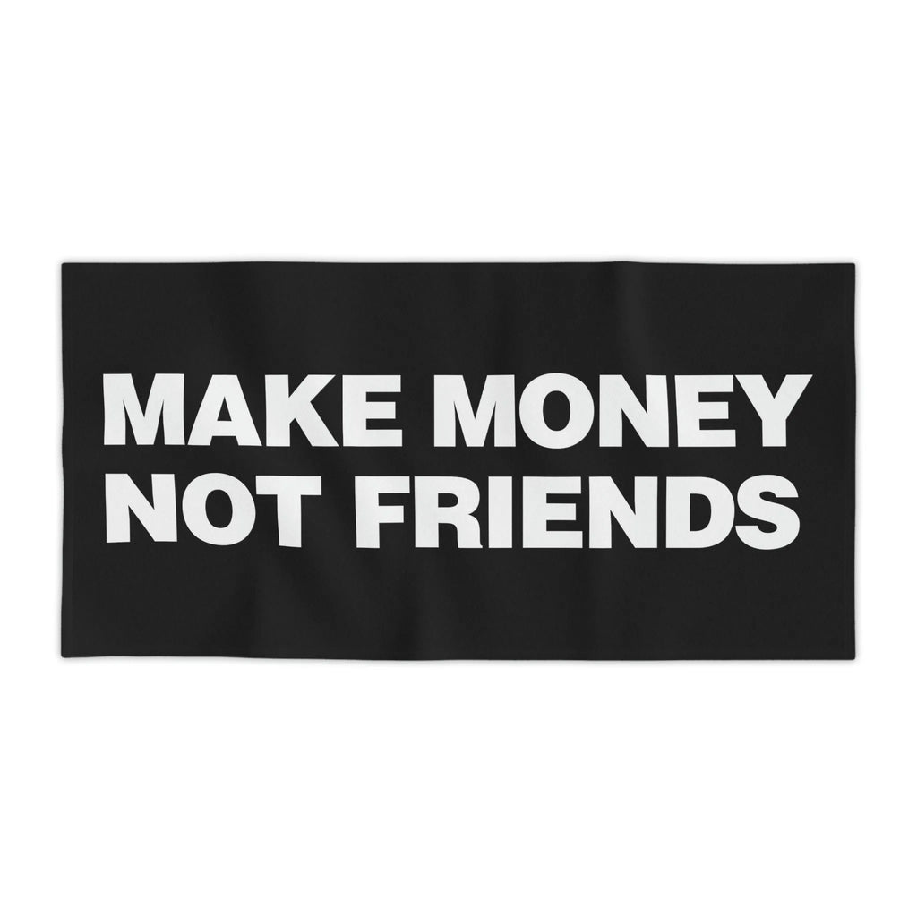 Make Money Not Friends Beach Towel